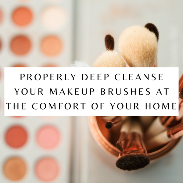HOW TO DEEP CLEAN YOUR MAKEUP BRUSHES